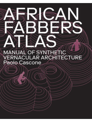 African Fabbers Atlas : Manual of Synthetic Vernacular Architecture - Boganto
