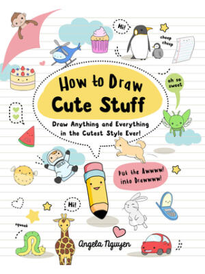 How to Draw Cute Stuff: Draw Anything and Everything in the Cutest Style Ever! Volume 1 - Boganto