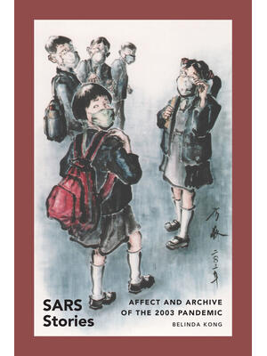 SARS Stories : Affect and Archive of the 2003 Pandemic - Boganto