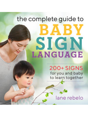 The Complete Guide to Baby Sign Language: 200+ Signs for You and Baby to Learn Together - Boganto