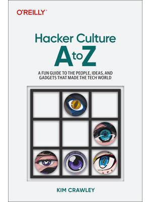Hacker Culture A to Z: A Fun Guide to the People, Ideas, and Gadgets That Made the Tech World - Boganto