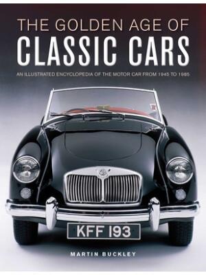 The Golden Age of Classic Cars: An Illustrated Encyclopedia of the Motor Car from 1945 to 1985 - Boganto