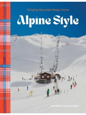 Alpine Style : Bringing Mountain Magic Home - Boganto