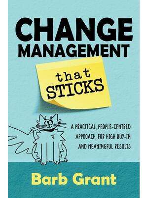 Change Management that Sticks: A Practical, People-centred Approach, for High Buy-in and Meaningful Results - Boganto