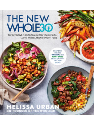 The New Whole30: The Definitive Plan to Transform Your Health, Habits, and Relationship with Food - Boganto