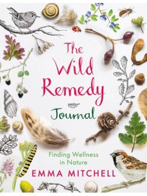 The Wild Remedy Journal : Finding Wellness in Nature - Boganto