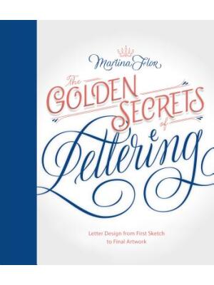 Golden Secrets of Lettering : Letter Design from First Sketch to Final Artwork - Boganto