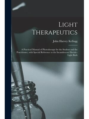 Light Therapeutics; a Practical Manual of Phototherapy for the Student and the Practitioner, With Special Reference to the Incandescent Electric-light Bath - Boganto