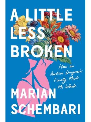 A Little Less Broken : How an Autism Diagnosis Finally Made Me Whole - Boganto