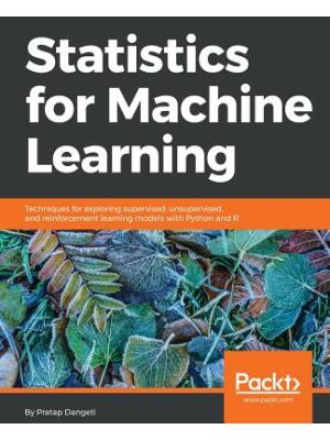 Statistics for Machine Learning: Techniques for exploring supervised, unsupervised, and reinforcement learning models with Python and R - Boganto