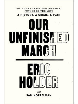 Our Unfinished March: The Violent Past and Imperiled Future of the Vote-A History, a Crisis, a Plan