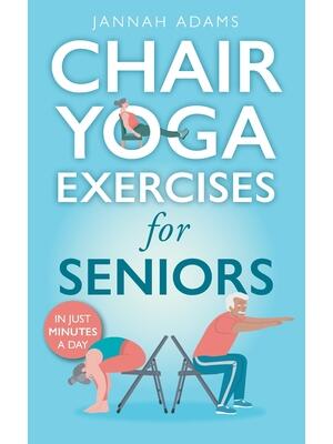 Chair Yoga Exercises for Seniors : The Guide for Strong and Flexible Body - Boganto
