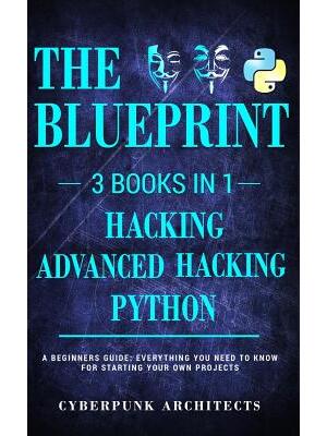 Python & Hacking Bundle : 3 BOOKS IN 1: THE BLUEPRINT: Everything You Need To Know For Python Programming and Hacking! - Boganto