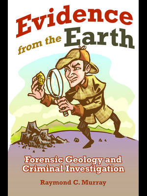 Evidence from the Earth: Forensic Geology and Criminal Investigations - Boganto