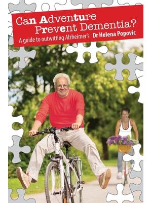 Can Adventure Prevent Dementia? : A guide to outwitting Alzheimer's - Boganto