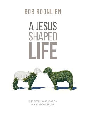 A Jesus-Shaped Life: Discipleship and Mission for Everyday People - Boganto