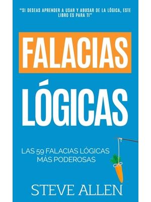 Falacias lógicas : Las 59 falacias lógicas más poderosas con ejemplos y descripciones simples de comprender: Aprende a ganar tus argumentos mediante el uso y abuso de la lógica - Boganto