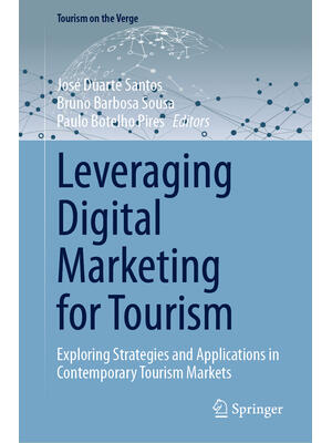 Leveraging Digital Marketing for Tourism : Exploring Strategies and Applications in Contemporary Tourism Markets - Boganto