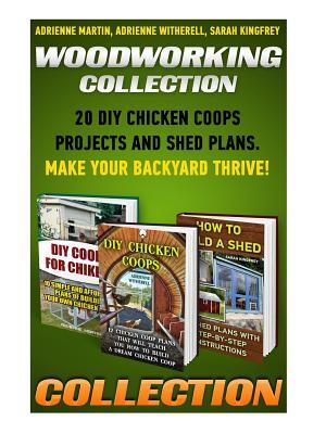 Woodworking Collection : 20 DIY Chicken Coops Projects And Shed Plans. Make Your Backyard Thrive!: (Backyard Chickens for Beginners, Building Ideas for Housing Your Flock, Woodworking Basics, DIY Shed) - Boganto
