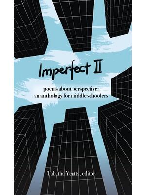 Imperfect II : poems about perspective: an anthology for middle schoolers - Boganto
