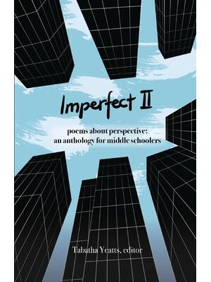 Imperfect II: poems about perspective: an anthology for middle schoolers - Boganto
