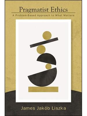 Pragmatist Ethics : A Problem-Based Approach to What Matters - Boganto