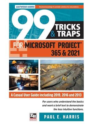 99 Tricks and Traps for Microsoft Project 365 and 2021 : A Casual User Guide Including 2019, 2016 and 2013 - Boganto