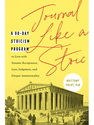 Journal Like a Stoic: A 90-Day Stoicism Program to Live with Greater Acceptance, Less Judgment, and Deeper Intentionality (Includes Teaching