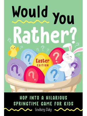 Would You Rather? Easter Edition: Hop into a Hilarious Springtime Game for Kids