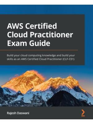 AWS Certified Cloud Practitioner Exam Guide : Build your cloud computing knowledge and build your skills as an AWS Certified Cloud Practitioner (CLF-C01) - Boganto