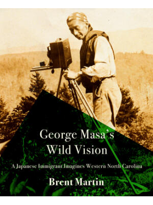 George Masa's Wild Vision: A Japanese Immigrant Imagines Western North Carolina - Boganto