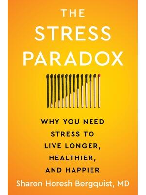The Stress Paradox : Why You Need Stress to Live Longer, Healthier, and Happier - Boganto