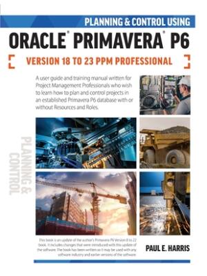 Planning and Control Using Oracle Primavera P6 Versions 18 to 23 PPM Professional - Boganto