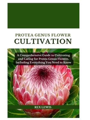 Protea Genus Flower Cultivation : A Comprehensive Guide to Cultivating and Caring for Protea Genus Flowers, Including Everything You Need to Know - Boganto