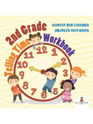2nd Grade Telling Time Workbook : Quarter Hour Exercises Children's Math Books - Boganto