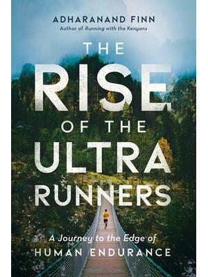 The Rise of the Ultra Runners: A Journey to the Edge of Human Endurance - Boganto