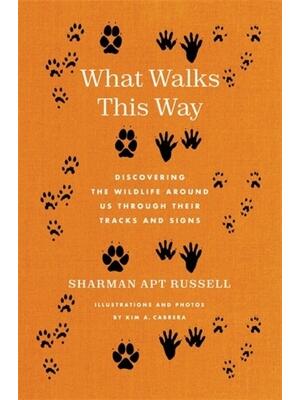 What Walks This Way : Discovering the Wildlife Around Us Through Their Tracks and Signs - Boganto