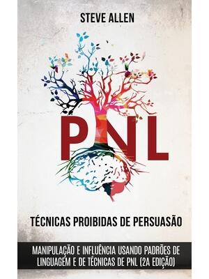 Técnicas proibidas de Persuasão, manipulação e influência usando padrões de linguagem e de técnicas de PNL (2a Edição): Como persuadir, influenciar e - Boganto