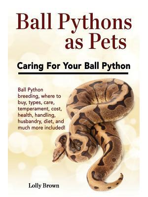Ball Pythons as Pets : Ball Python breeding, where to buy, types, care, temperament, cost, health, handling, husbandry, diet, and much more included! Caring For Your Ball Python - Boganto