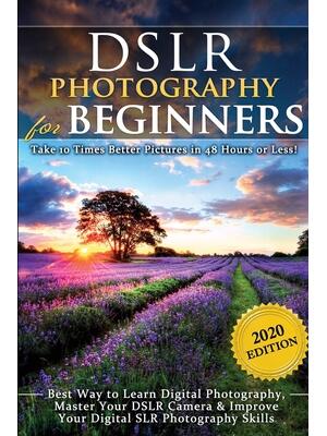DSLR Photography for Beginners: Take 10 Times Better Pictures in 48 Hours or Less! Best Way to Learn Digital Photography, Master Your DSLR Camera & Im - Boganto