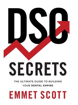 DSO Secrets : The Ultimate Guide to Building Your Dental Empire - Boganto