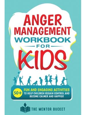 Anger Management Workbook for Kids - 50+ Fun and Engaging Activities to Help Children Regain Control and Become Calmer and Happier - Boganto