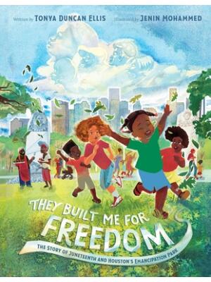 They Built Me for Freedom: The Story of Juneteenth and Houston's Emancipation Park - Boganto