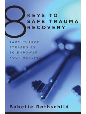 8 Keys to Safe Trauma Recovery: Take-Charge Strategies to Empower Your Healing - Boganto