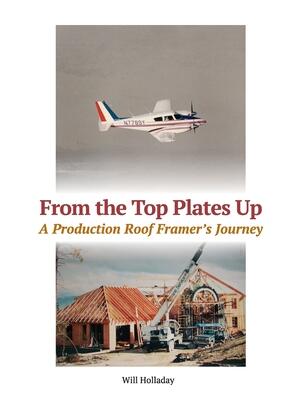 From the Top Plates Up : A production roof framer's journey - Boganto