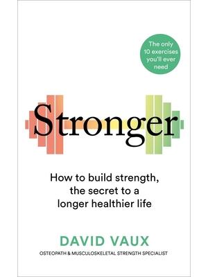Stronger : How to Build Strength: The Secret to a Longer Healthier Life - Boganto