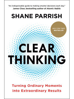 Clear Thinking: Turning Ordinary Moments Into Extraordinary Results - Boganto