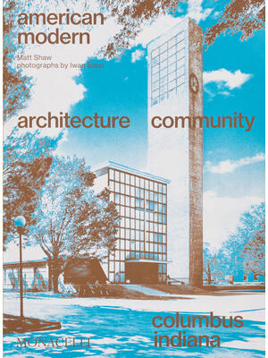 American Modern : Architecture; Community; Columbus, Indiana - Boganto