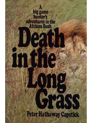 Death in the Long Grass: A Big Game Hunter's Adventures in the African Bush - Boganto