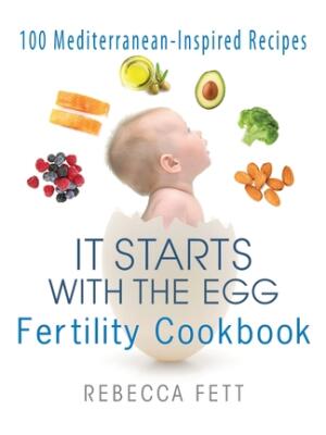 It Starts with the Egg Fertility Cookbook: 100 Mediterranean-Inspired Recipes - Boganto